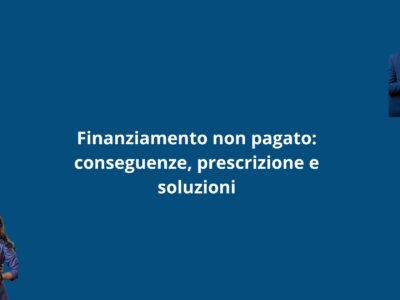 Finanziamento non pagato conseguenze prescrizione e soluzioni